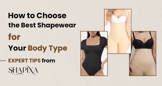 How to Choose the Best Shapewear for Your Body Type: Expert Tips from Shapixa