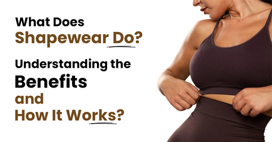 What Does Shapewear Do? Understanding the Benefits and How It Works?